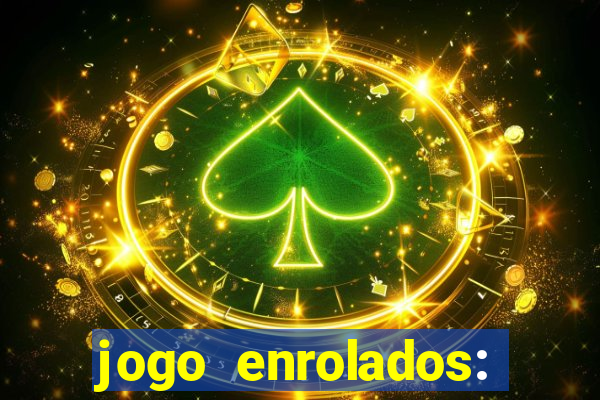 jogo enrolados: problema em dobro